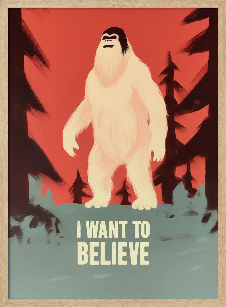 I Want To Believe - Bigfoot - Poster / Art Print