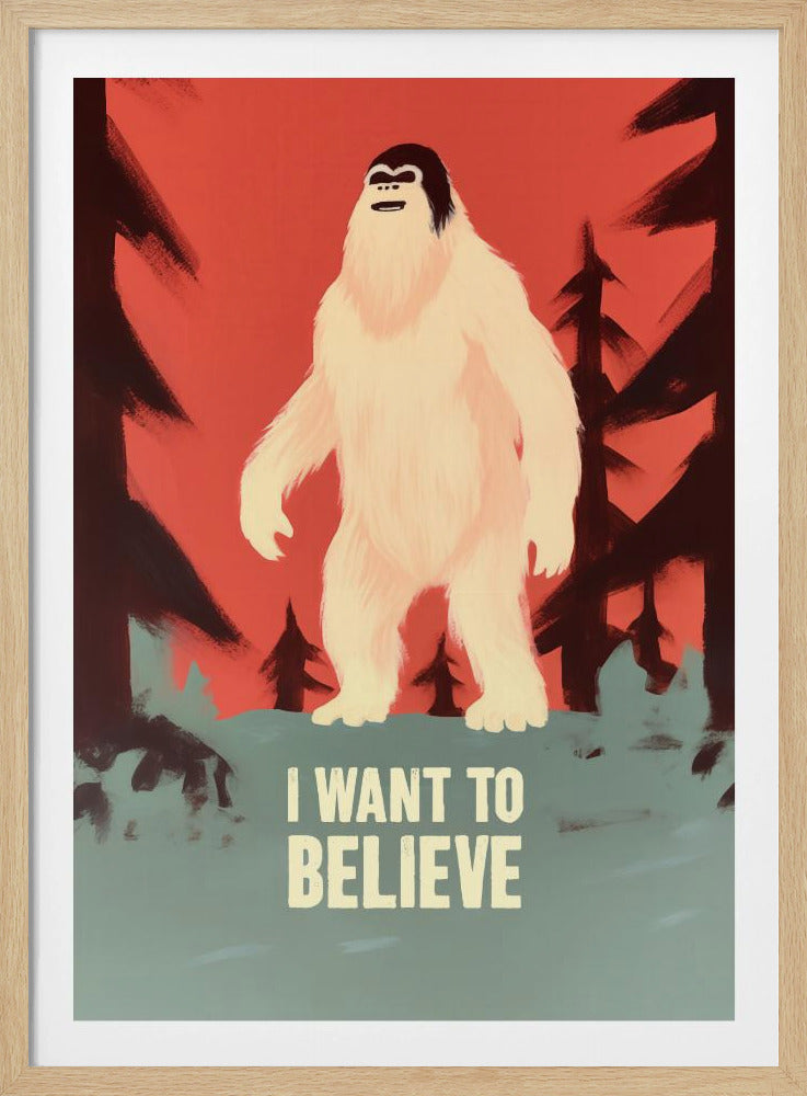 I Want To Believe - Bigfoot - Poster / Art Print