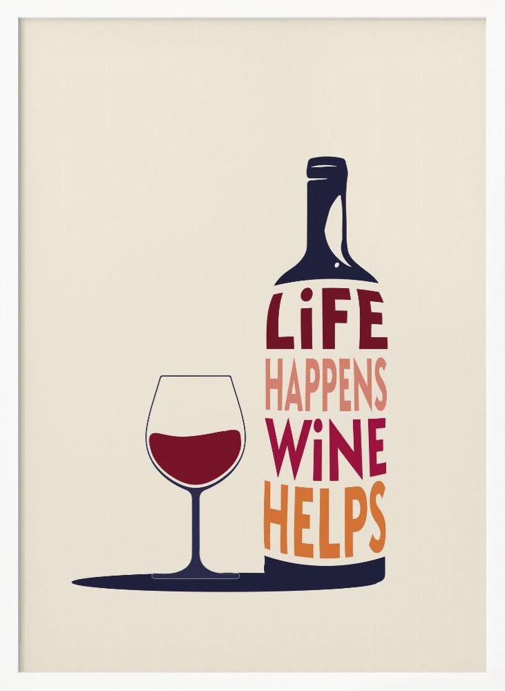 Life Happens, Wine Helps - Wine Quote - Poster / Art Print