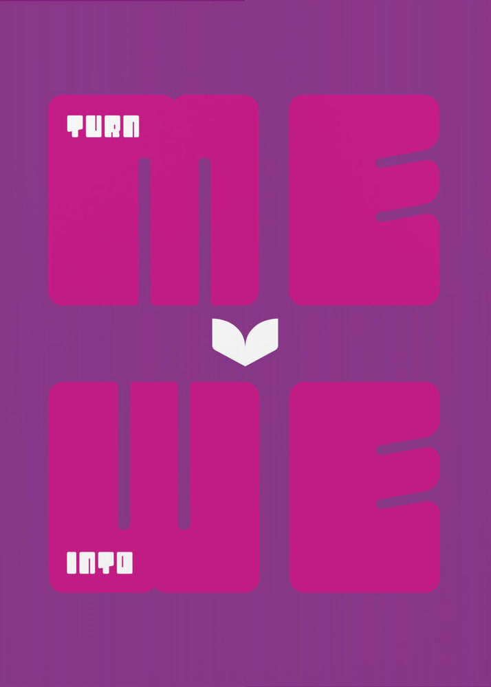 Turn Me Into We - Poster / Art Print
