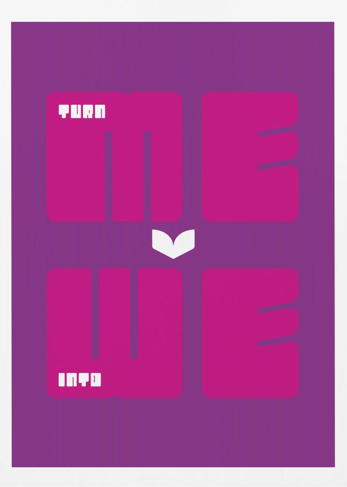 Turn Me Into We - Poster / Art Print