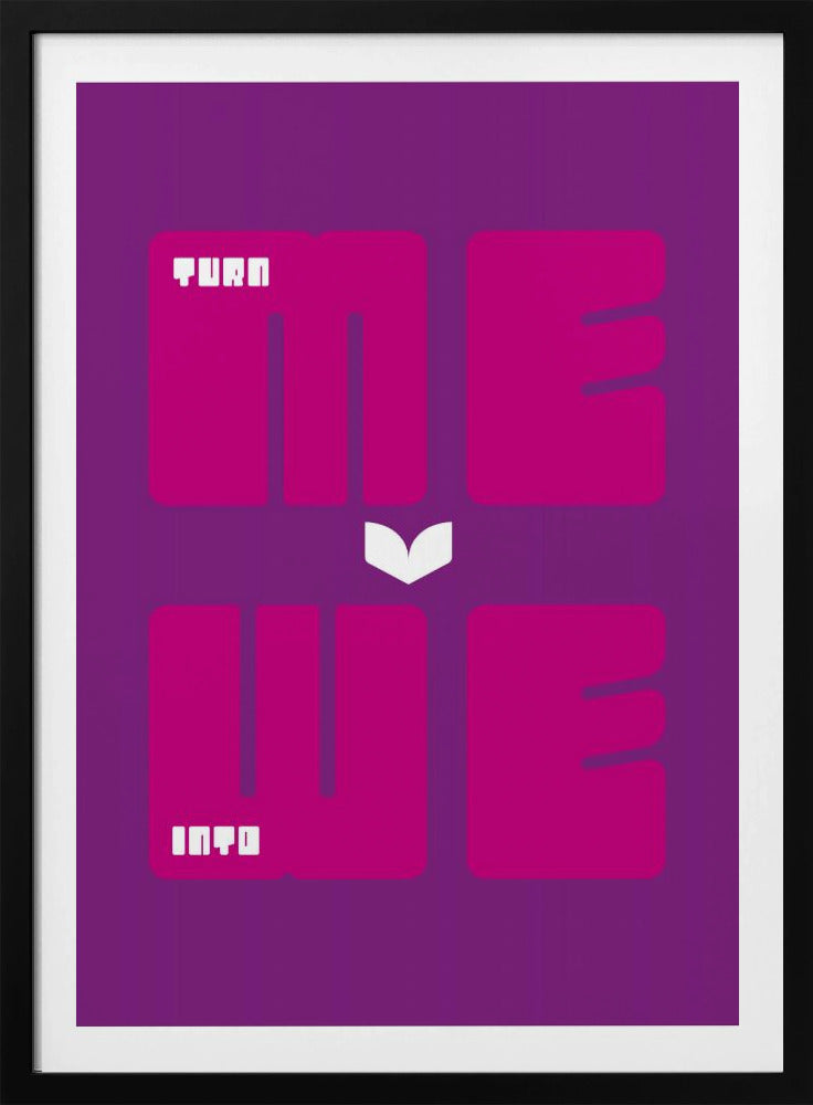 Turn Me Into We - Poster / Art Print