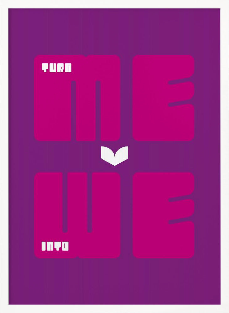 Turn Me Into We - Poster / Art Print