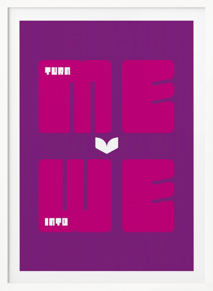 Turn Me Into We - Poster / Art Print