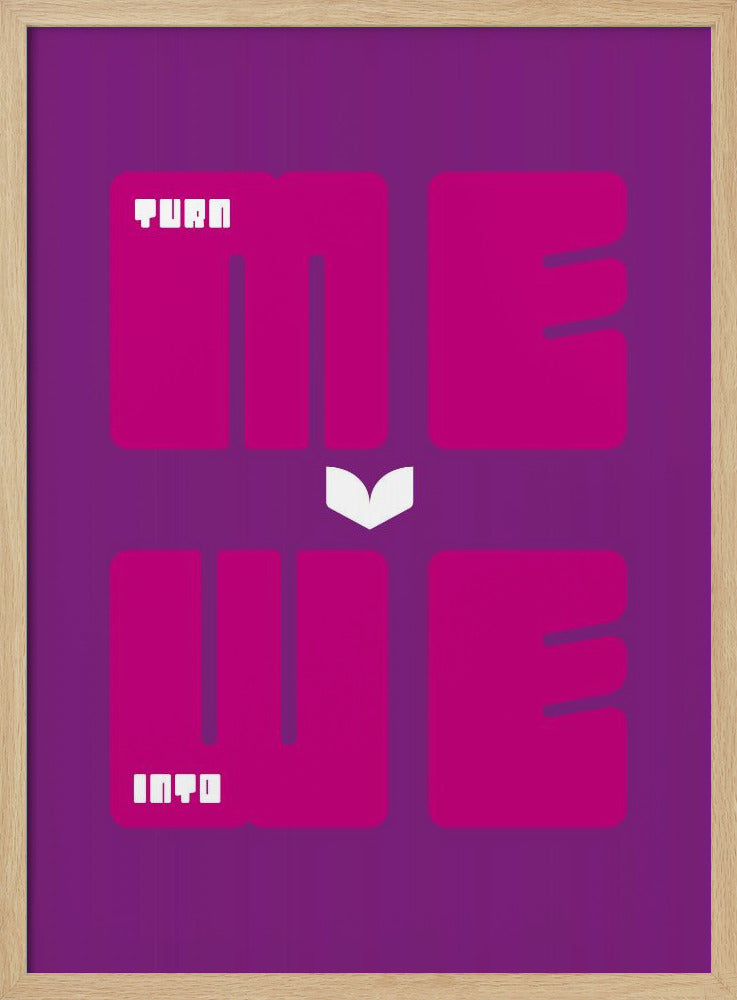 Turn Me Into We - Poster / Art Print