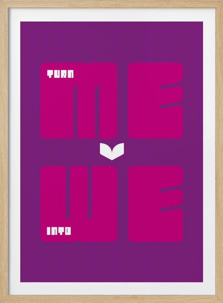 Turn Me Into We - Poster / Art Print