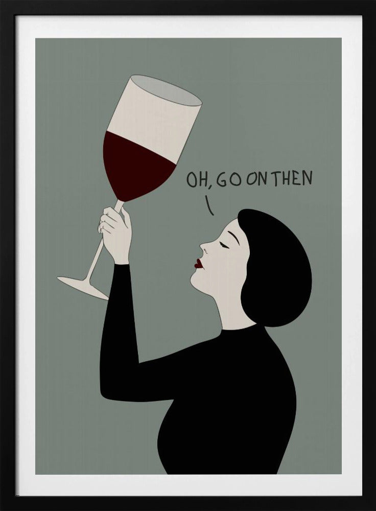 Oh, Go On Then - Poster / Art Print