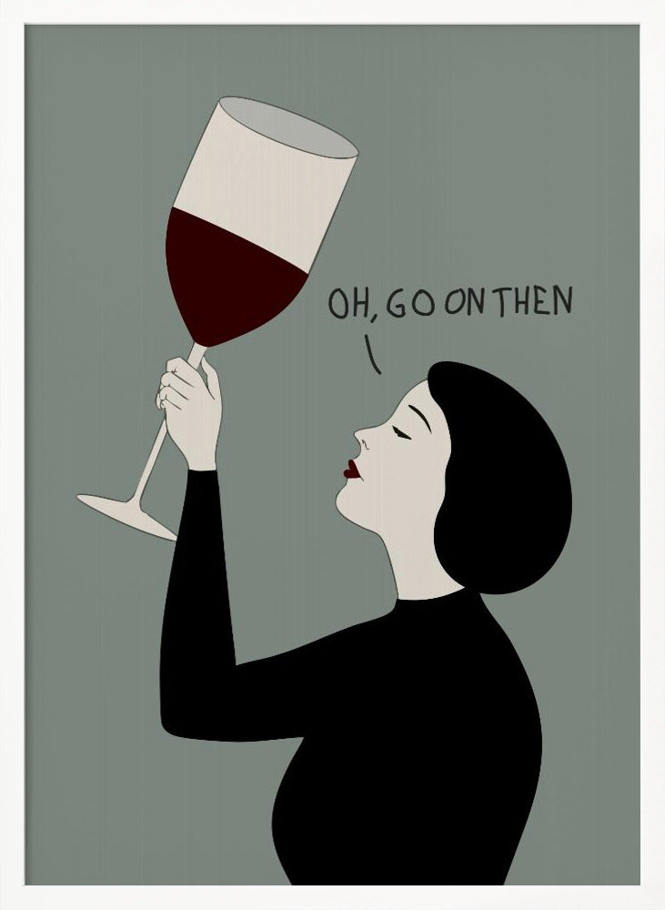 Oh, Go On Then - Poster / Art Print