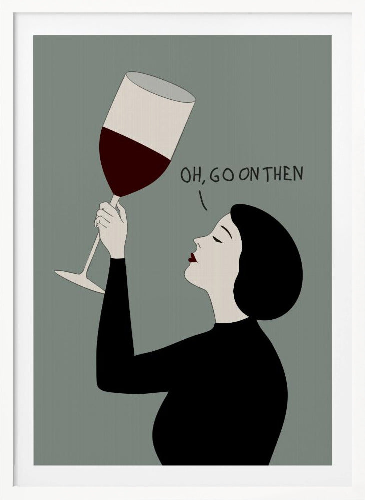 Oh, Go On Then - Poster / Art Print