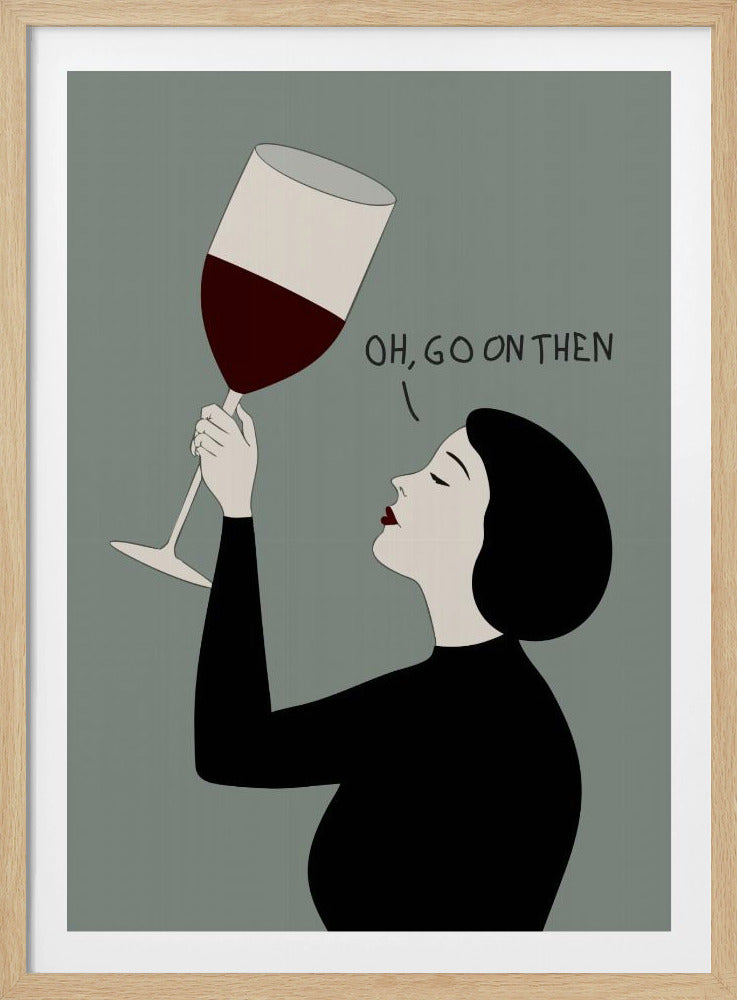 Oh, Go On Then - Poster / Art Print