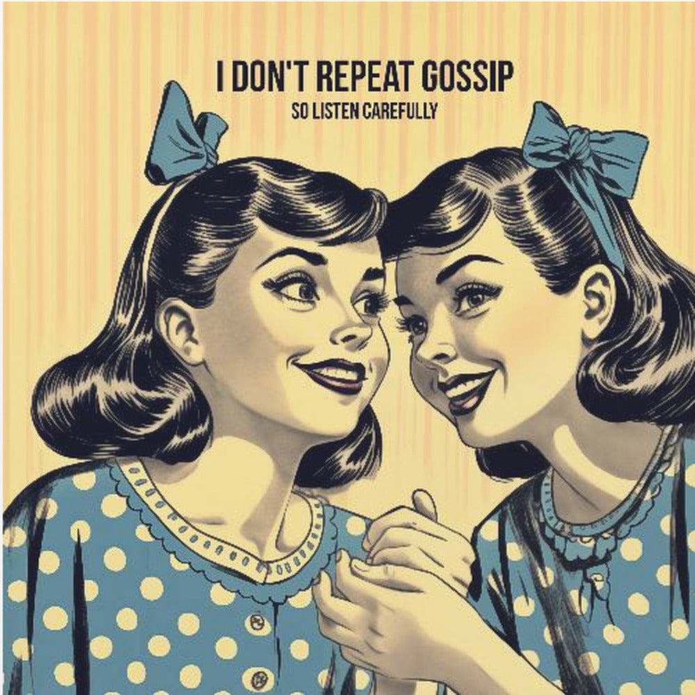 I Don't Repeat Gossip, So Listen Carefully - Poster / Art Print