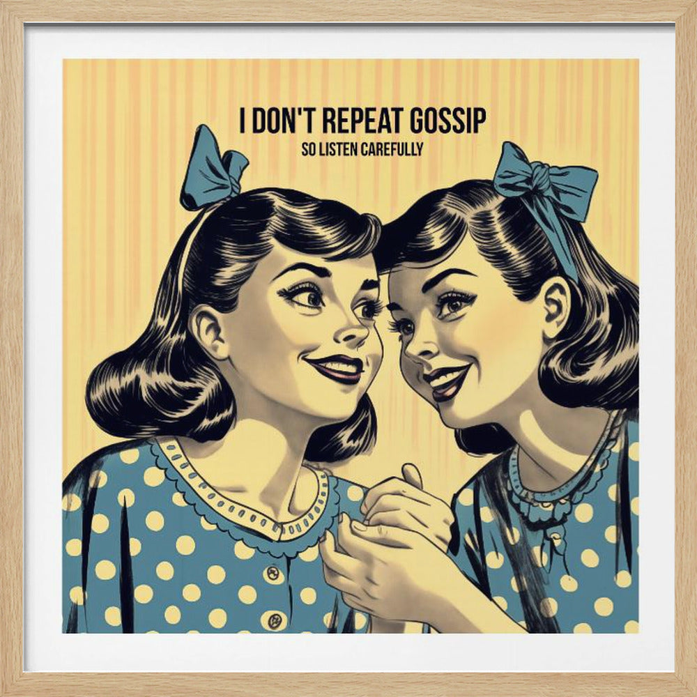 I Don't Repeat Gossip, So Listen Carefully - Poster / Art Print