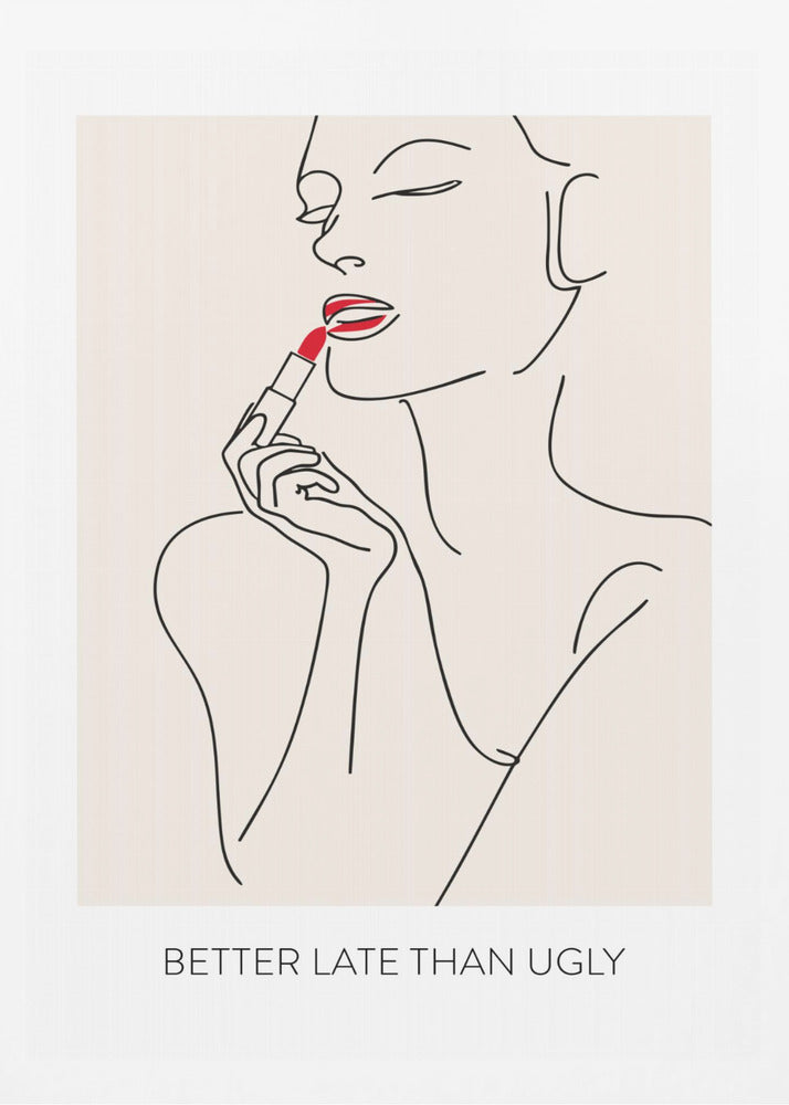 Better Late Than Ugly - Poster / Art Print