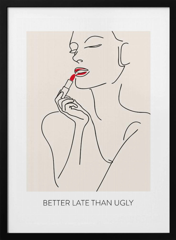 Better Late Than Ugly - Poster / Art Print