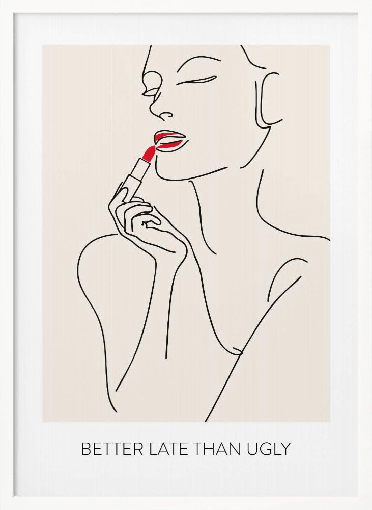 Better Late Than Ugly - Poster / Art Print