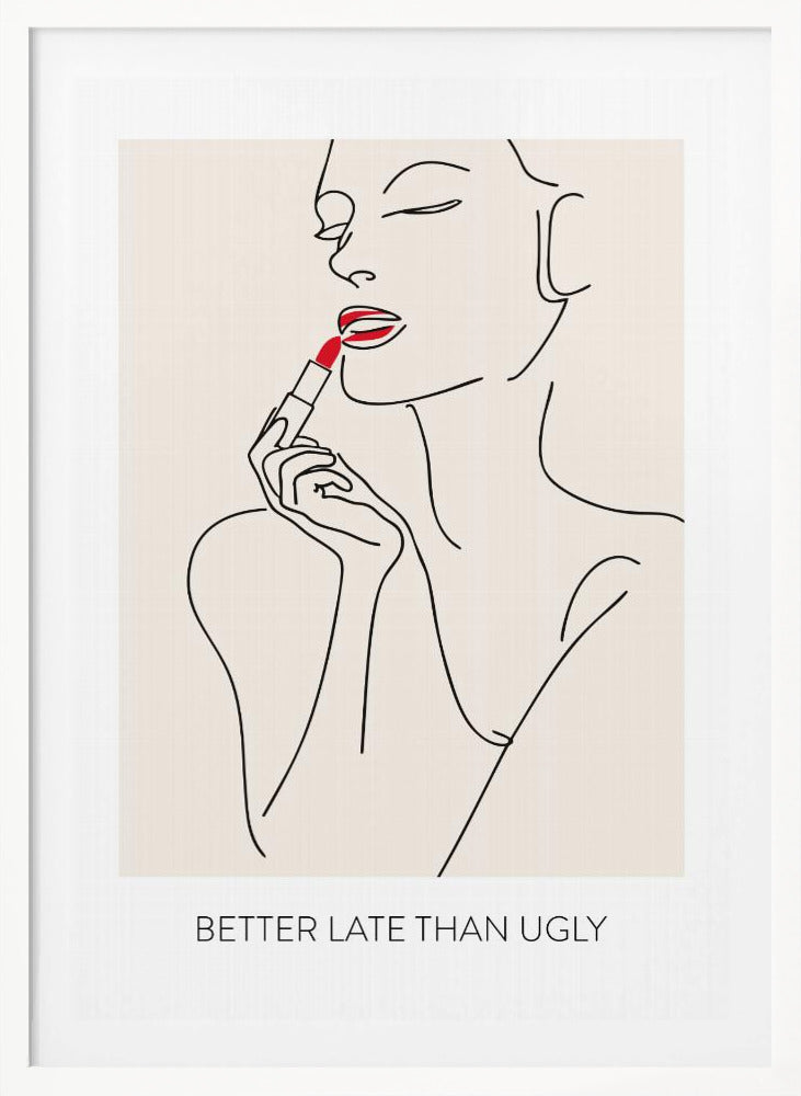 Better Late Than Ugly - Poster / Art Print