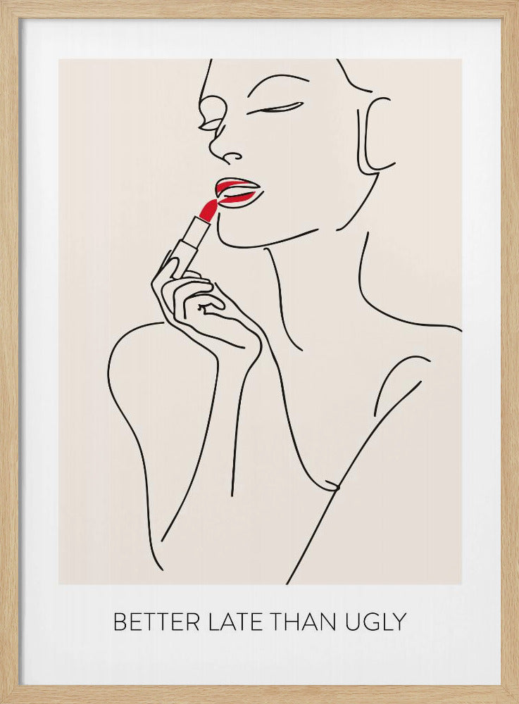Better Late Than Ugly - Poster / Art Print