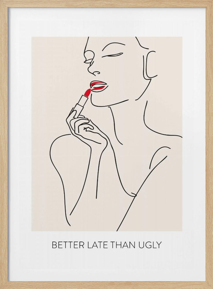 Better Late Than Ugly - Poster / Art Print
