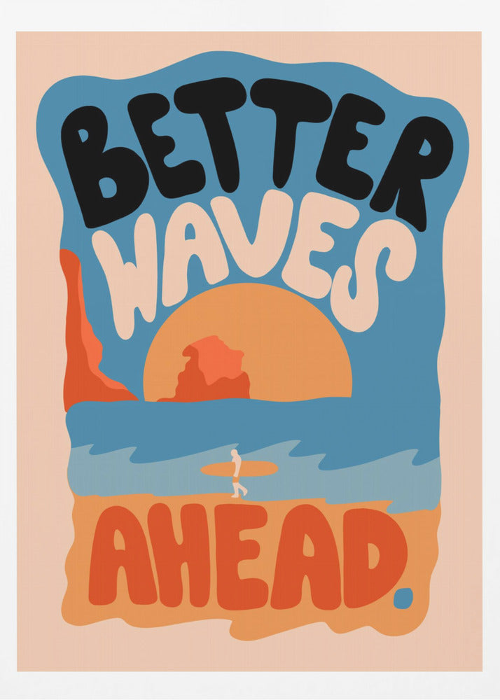 Better Waves Ahead - Poster / Art Print