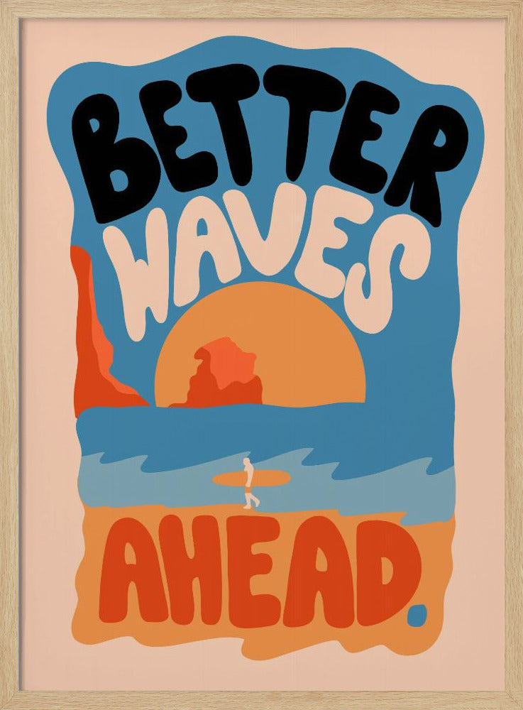Better Waves Ahead - Poster / Art Print