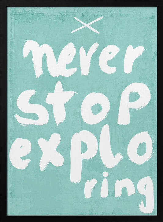 Never Stop Exploring - Poster / Art Print