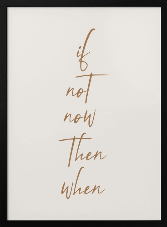 If Not Now - Poster / Art Print
