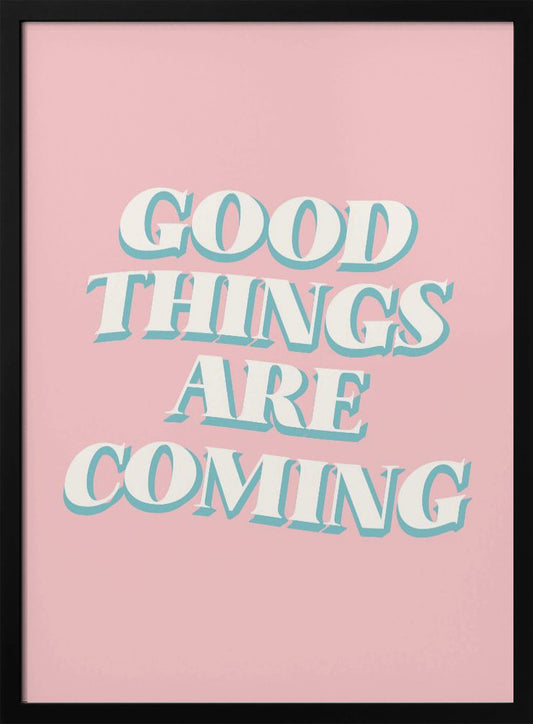 Good Things Are Coming - Poster / Art Print