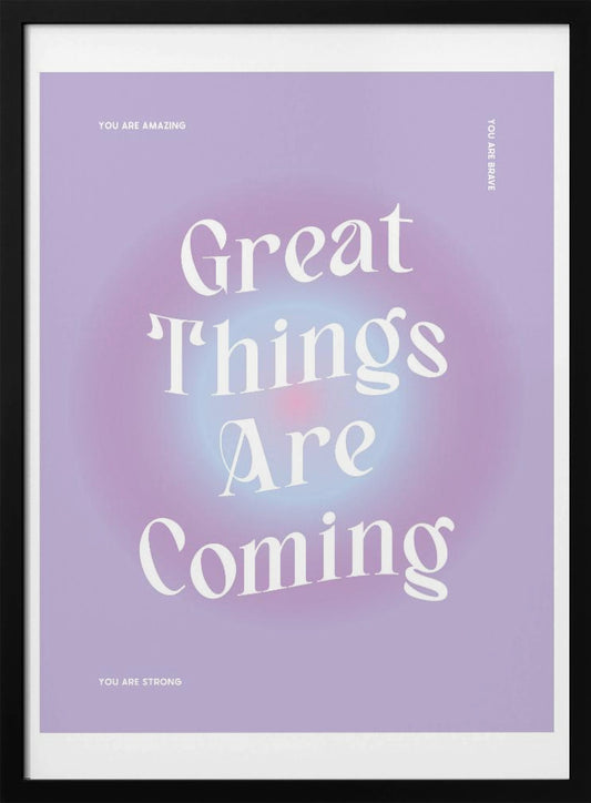Great Things Are Coming - Poster / Art Print