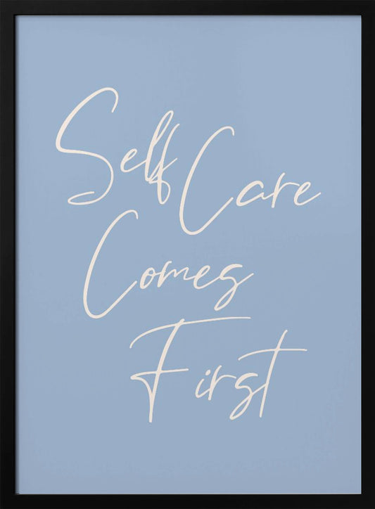 Self Care Comes First - Poster / Art Print