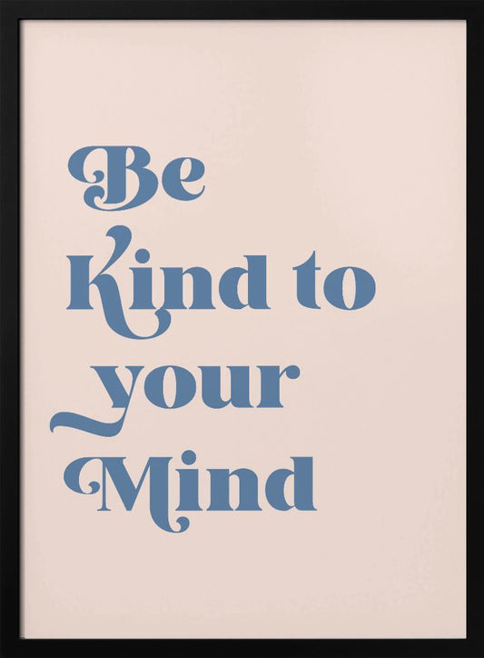 Be Kind To Your Mind - Poster / Art Print