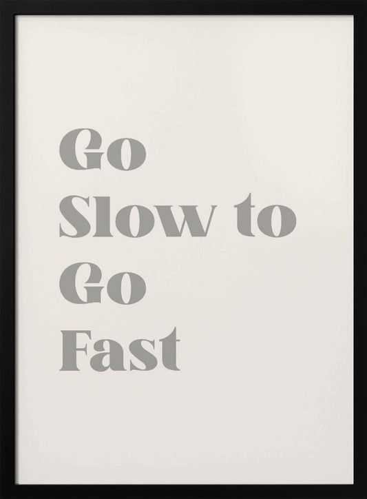Go Slow To Go Fast - Poster / Art Print