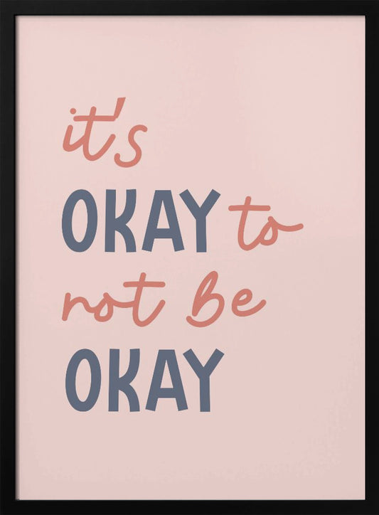 Its Ok Not To Be Ok - Poster / Art Print