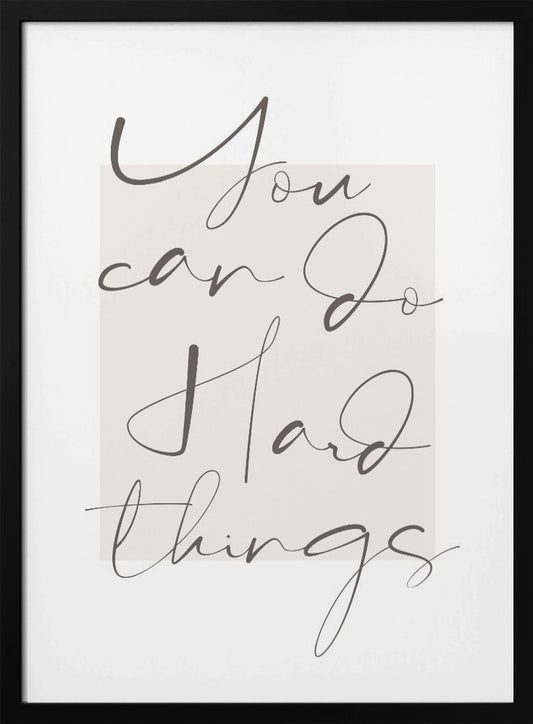 You Can Do Hard Things - Poster / Art Print