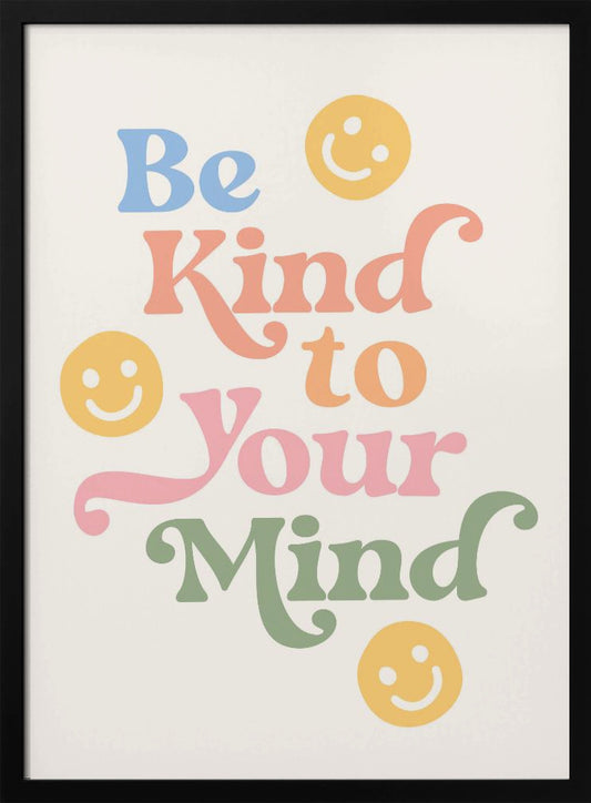 Be Kind To Your Mind - Poster / Art Print