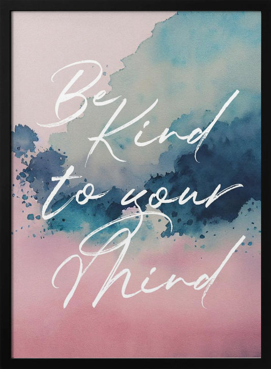 Be Kind To Your Mind - Poster / Art Print