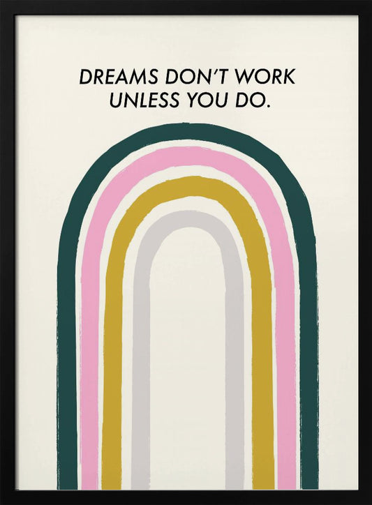 Dreams Don't Work Unless You Do - Poster / Art Print
