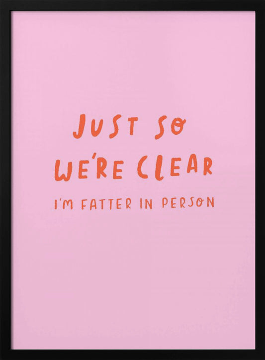 Just so We're Clear - Poster / Art Print