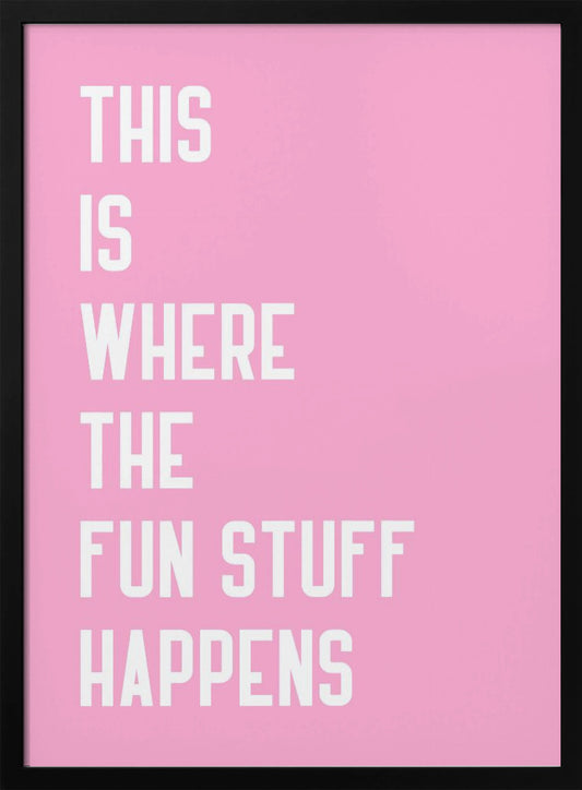 Where the fun stuff happen - Poster / Art Print