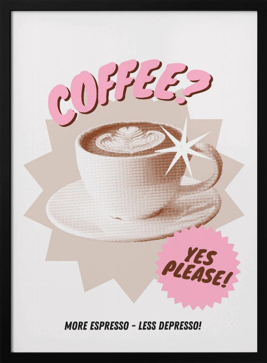 Coffee? Yes please! - Poster / Art Print