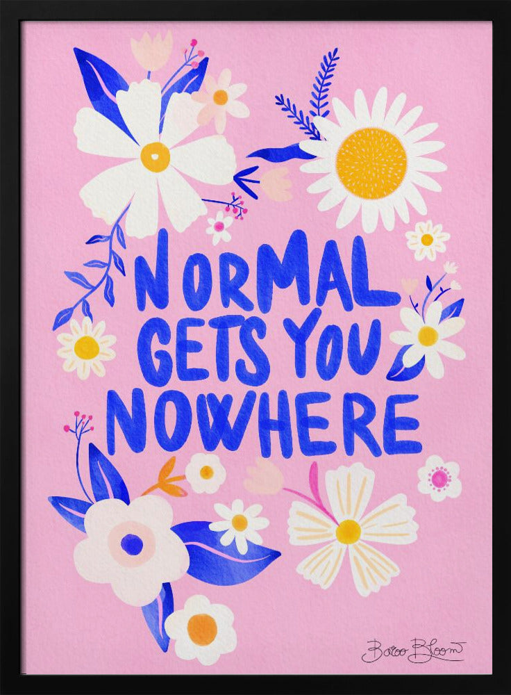 Normal Gets You Nowhere - Poster / Art Print