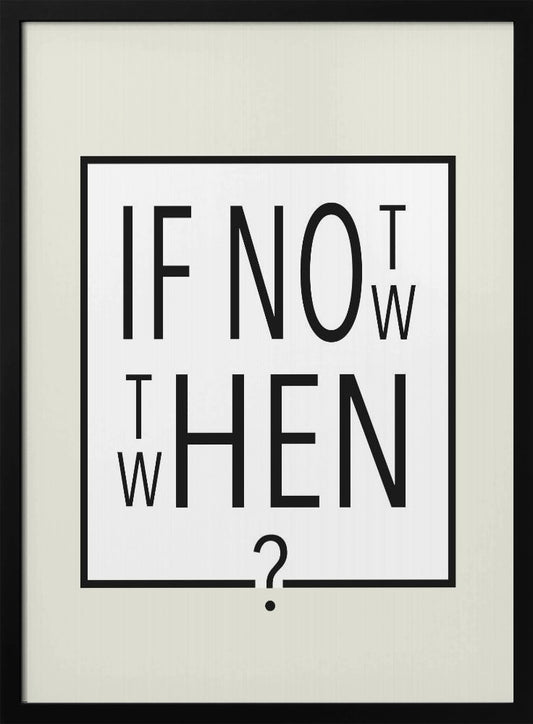 If not now - then when? - Poster / Art Print