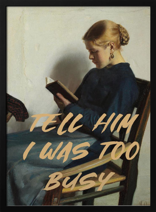 Tell Him I Was To Busy - Poster / Art Print