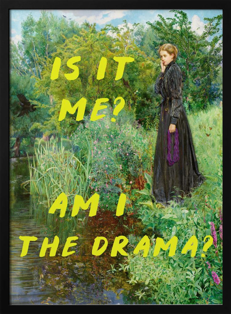 Is It Me? Am I The Drama? - Posters / Art Prints