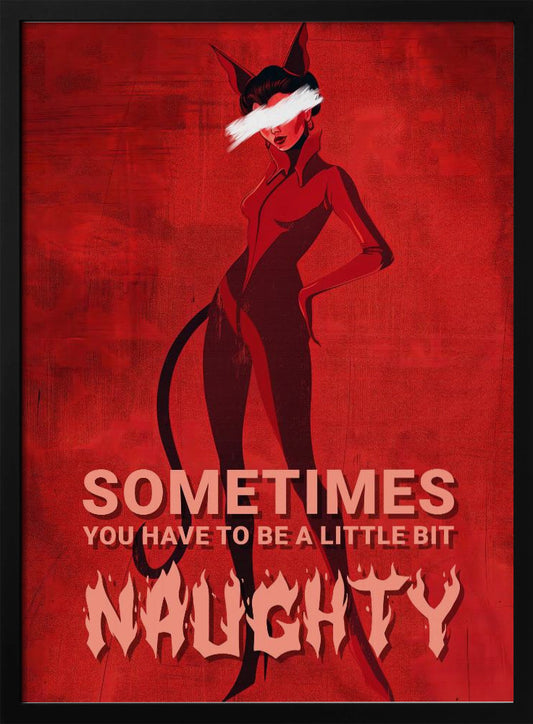 Sometimes you have to be a little bit naughty - Poster / Art Print