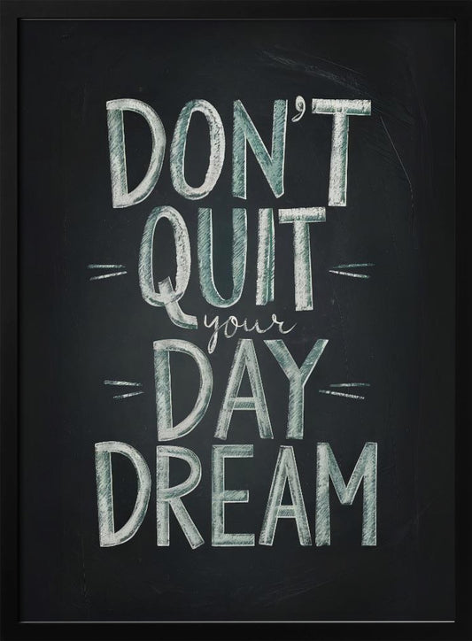 Don't Quit Your Daydream - Poster / Art Print