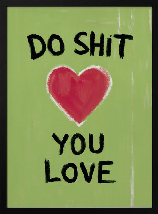 Do Shit You Love - Poster / Art Print