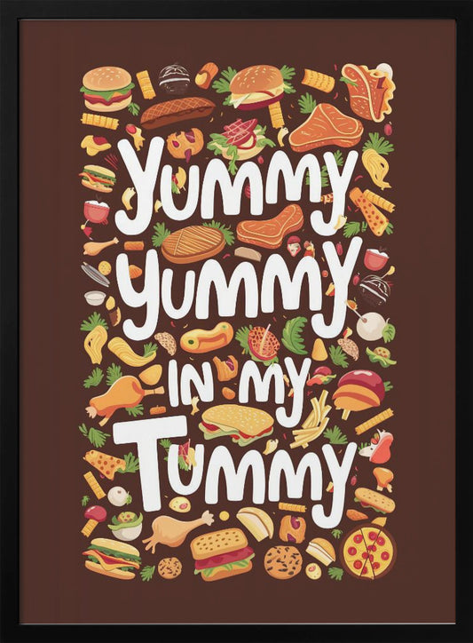 Yummy Yummy In My Tummy - Poster / Art Print
