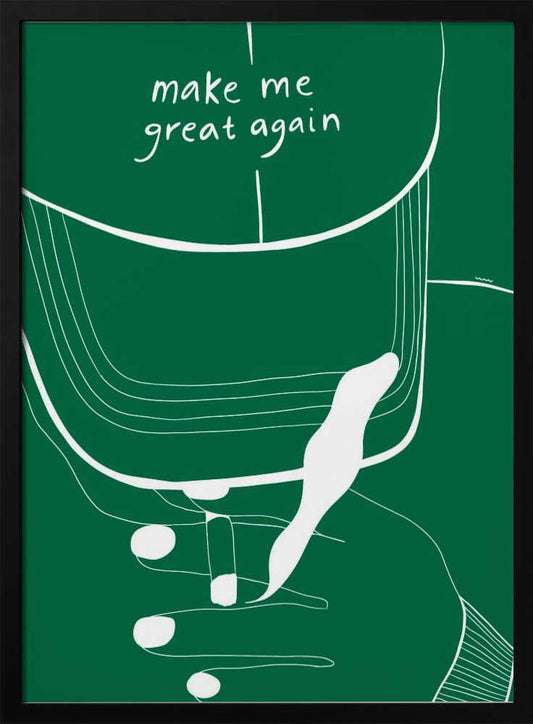 MAKE ME GREAT AGAIN - Poster / Art Print