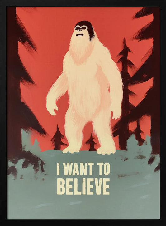 I Want To Believe - Bigfoot - Poster / Art Print