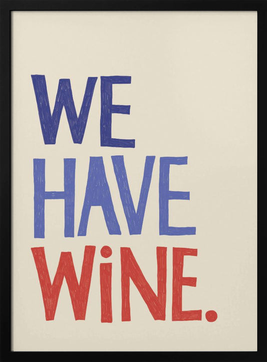 We Have Wine - Poster / Art Print